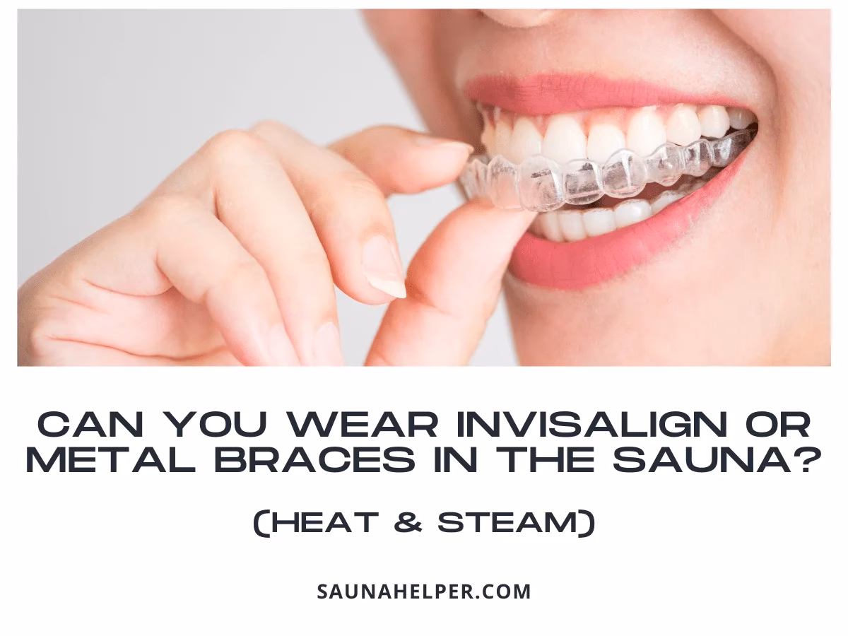 Is it safe to use Invisalign tray in sauna?